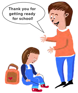 Mom praise daughter and says 'Thank you for getting ready for school.'