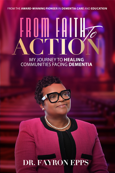 Book cover for &ldquo;From Faith to Action: My Journey to Healing Communities Facing Dementia" by Fayron Epps. (c) UC Regents. All rights reserved.