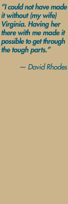 "I could not have made it without (my wife) Virginia. Having her there with me made it possible to get through the tough parts." — David Rhodes
