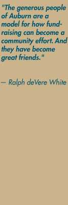 "The generous people of Auburn are a model for how fundraising can become a community effort. And they have become great friends." — Ralph deVere White